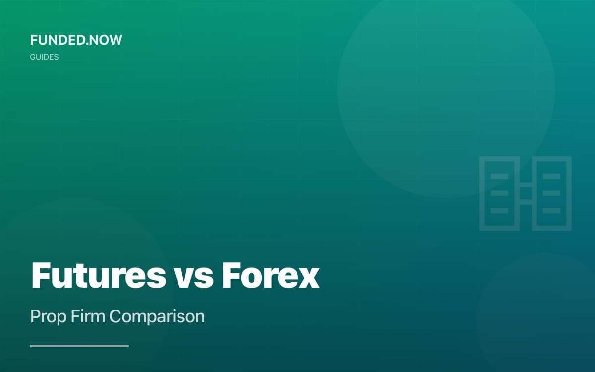 Futures vs Forex Prop Firms: Which is Better for You?